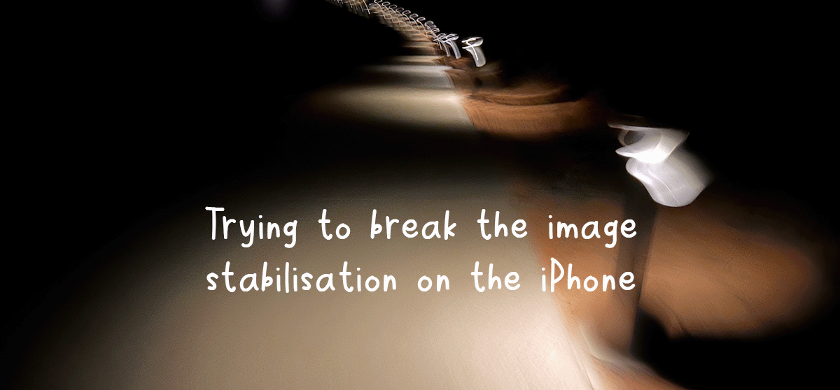 Trying to break the image stabilisation on the iPhone